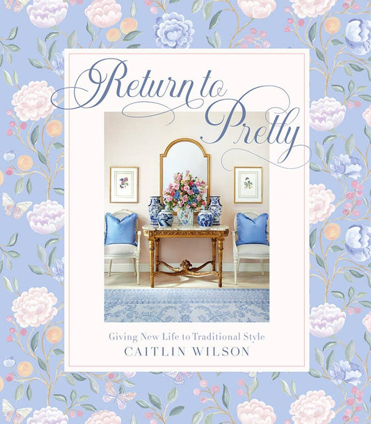 Book cover with floral design and interior decor image, featuring the title 'Return to Pretty' by Caitlin Wilson.